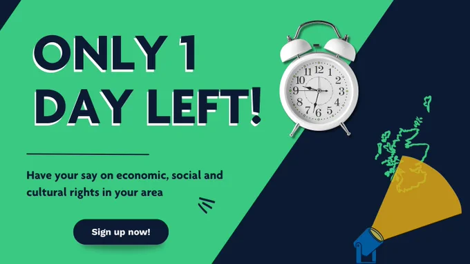 Text reads "Only 1 day left! Have your say on economic, social and cultural rights in your area. Sign up now!" Alarm clock. Green map of Scotland with the bottom half under a spotlight.