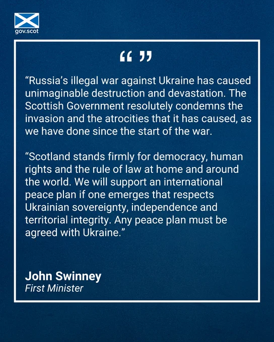 Quotegraphic reads: "Russia's  illegal war against Ukraine has caused unimaginable destruction and devastation. The Scottish Government resolutely condemns the invasion and the atrocities that it has caused, as we have done since the start of the war. 

"Scotland stands firmly for democracy, human rights and the rule of law at home and around the world. We will support an international peace plan if one emerges that respects Ukrainian sovereignty, independence and territorial integrity. Any peace plan must be agreed with Ukraine." - First Minister John Swinney