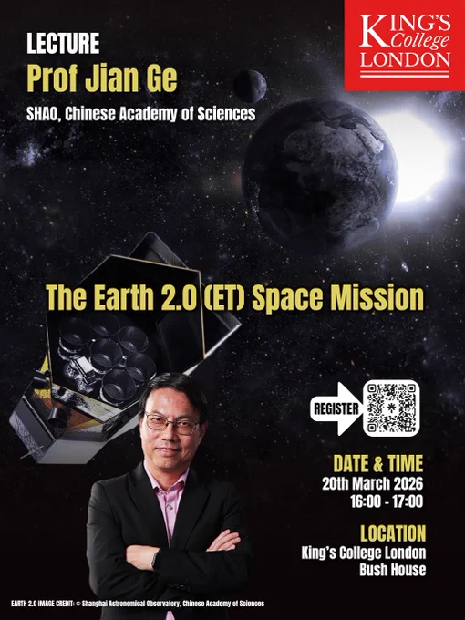 Poster featuring the an image of the Earth 2.0 (ET) mission, a picture of Prof Jian Ge standing and smiling with arms folded, and text featuring the details of the lecture. the details of the lecture are:
Speaker: Prof Jian Ge, Shanghai Astronomical Observatory, Chinese Academy of Sciences.
Location: King's College London, Bush House
Time and Date: from 4pm to 5pm on 20th March 2026.