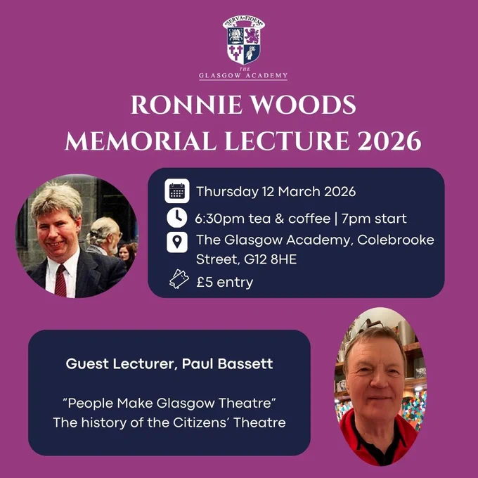Ronnie Woods Memorial Lecture 2026 flyer. 
Paul Basset "People make Glasgow theatre" on 12/2/2026 @ 7pm