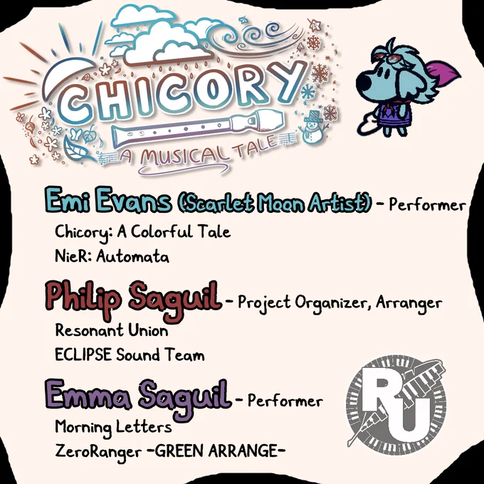 Emi Evans (Scarlet Moon Artist) - Performer
Chicory: A Colorful Tale
NieR: Automata

Philip Saguil - Project Organizer, Arranger
Resonant Union
ECLIPSE Sound Team

Emma Saguil - Performer
Morning Letters
ZeroRanger -GREEN ARRANGE-