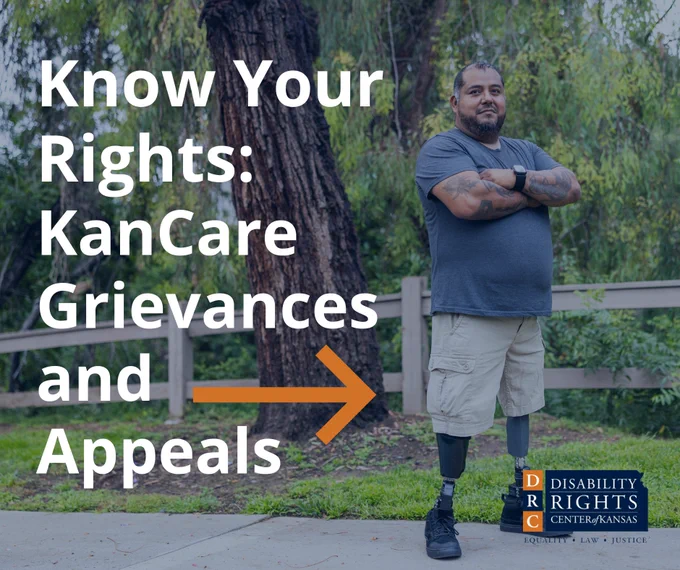 Graphic with white text reads: "Know Your Rights: KanCare Grievances and Appeals." Stock photo of a man with limb loss, smiling in an outdoor setting and looking into the distance. DRC Kansas blue and orange logo.