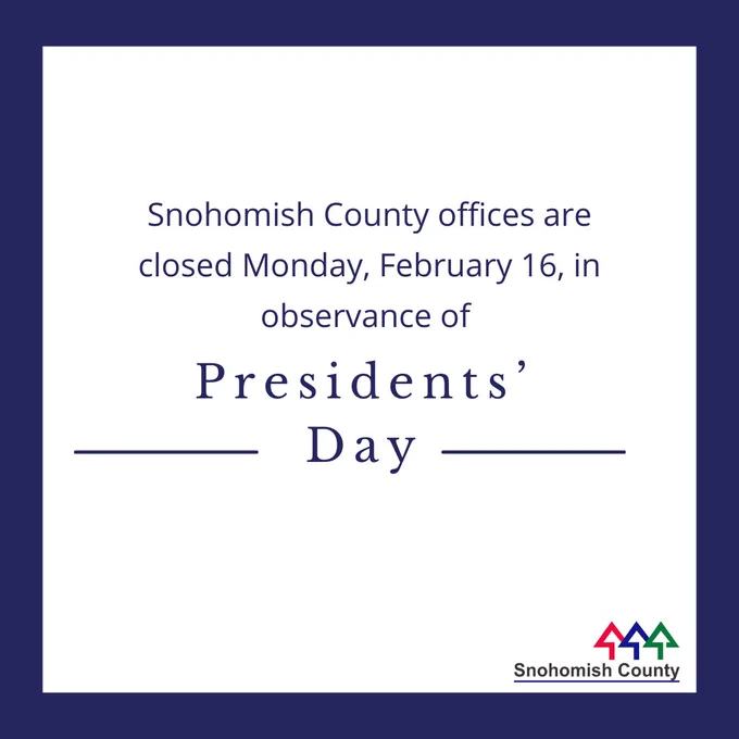 White square with dark blue border and text that reads, "Snohomish County offices are closed Monday, February 16, in observance of Presidents' Day."