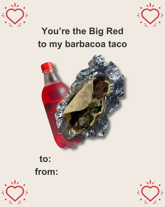 Valentine's Card with photo of Big Red soda and Barbacoa Taco with text "You're the Big Red to my barbacoa taco- to: from:"