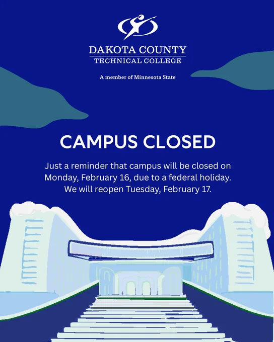 Dakota County Technical College announcement of campus closure on Monday, February 16, for a federal holiday. Campus will reopen on Tuesday, February 17. Features an illustration of a building with snow, set against a dark blue background.