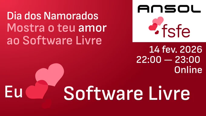 ANSOL e FSFE
Dia dos Namorados
Mostra o teu amor ao Software Livre
14 fev. 2026
22:00 — 23:00
Online
Eu amo software livre