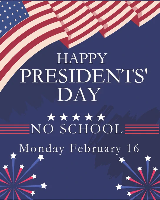 Blue background with American flags and text announcing no school on Presidents' Day, Monday February 16.