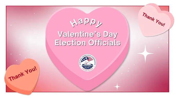 A white and pink gradient fill the background. A red and white border lines the frame. Centered in large pink candy heart reads "Happy Valentine's Day Election Officials". Top right and lower left are 2 candy hearts with red text reading "Thank you!".

