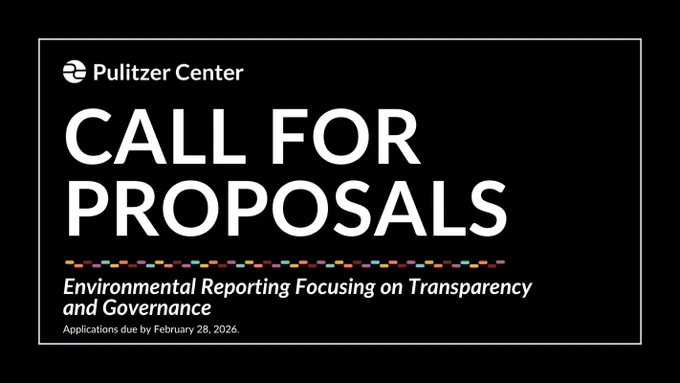 Pulitzer Center | Call For Proposals | Environmental Reporting Focusing on Transparency and Governance | Applications due by February 28, 2026