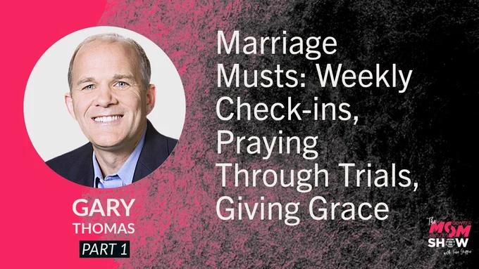 Marriage Musts: Weekly check-ins, praying through trials and giving grace a discussion with Gary Thomas on the Mom Show.