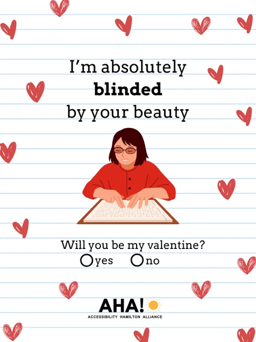 Lined paper background with hearts scattered. In the centre of the page writes: "I'm absolutely blinded by your beauty" with a blind woman reading braille. On the bottom of the page writes "will you be my valentine?" with 2 circles indicating yes or no. The AHA! logo is located at the very bottom of the page. 