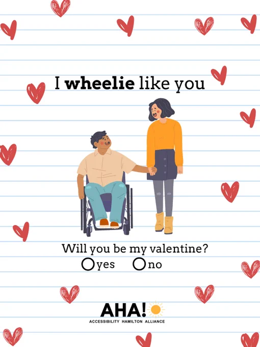Lined paper background with hearts scattered. In the centre of the page writes: "I wheelie like you" with a man in a wheelchair holding hands with a woman. On the bottom of the page writes "will you be my valentine?" with 2 circles indicating yes or no. The AHA! logo is located at the very bottom of the page. 