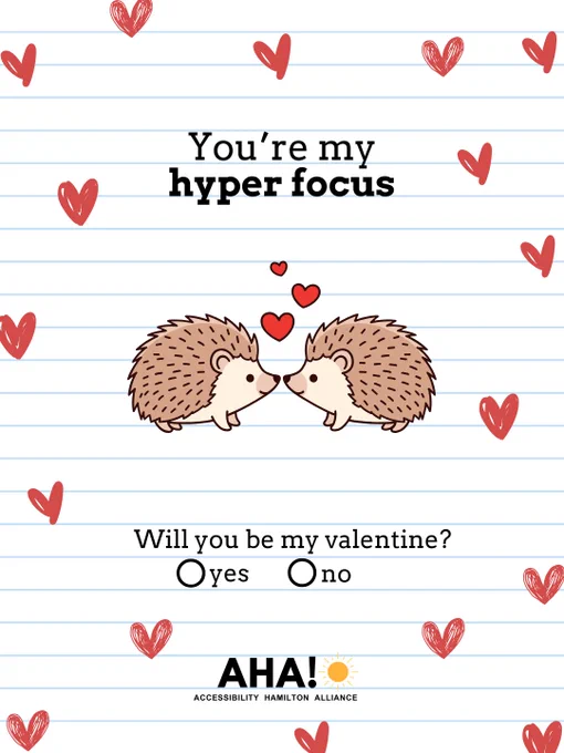 Lined paper background with hearts scattered. In the centre of the page writes: "You’re my hyper focus" with 2 hedgehogs facing eath other with hearts. On the bottom of the page writes "will you be my valentine?" with 2 circles indicating yes or no. The AHA! logo is located at the very bottom of the page. 