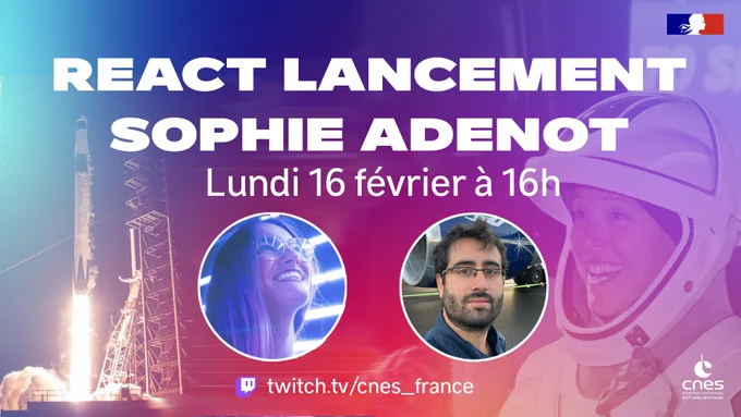 Affiche promotionnelle pour une émission Twitch du CNES intitulée « React lancement Sophie Adenot ». Le fond présente un dégradé violet et rose. À gauche, une photo de la fusée Falcon 9 en plein décollage vendredi dernier, avec la flamme et la fumée visibles au pas de tir. À droite, en arrière-plan semi-transparent, un grand portrait de Sophie Adenot souriante en combinaison et casque d’astronaute.

Au centre, le texte indique « Lundi 16 février à 16h ». Deux médaillons circulaires apparaissent au milieu : à gauche, Alice, souriante sous un éclairage bleuté ; à droite, Jérôme Daniel, en extérieur devant l'avion de vols en micropesanteur de Novespace la filiale du Cnes. En bas figure l’adresse « twitch.tv/cnes_france », ainsi que le logo du CNES en bas à droite et le logo officiel en haut à droite.