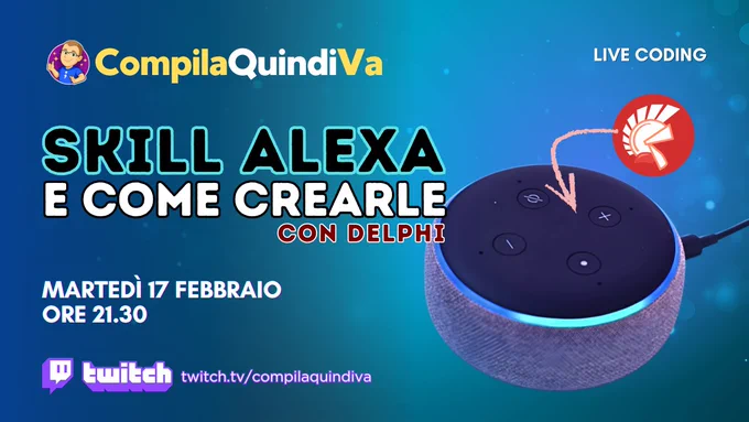 Copertina della live di coding su Twitch con titolo *Skill Alexa e come crearle con Delphi*, programmata per martedì 17 febbraio 2026 alle ore 21:30 sul canale Twitch "CompilaQuindiVa" di Marco Breveglieri (https://twitch.tv/compilaquindiva).