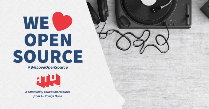 Left side says We Love Open Source. #WeLoveOpenSource. ATO. A community education resource from All Things Open. Right side has a turntable and headphones.
