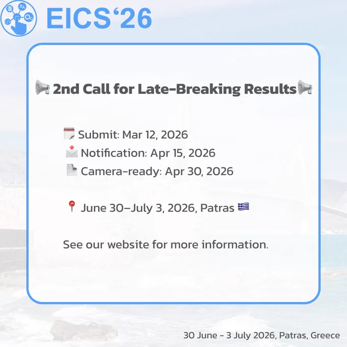 Square graphic with a blue “EICS’26” header and interaction-themed icon. The main white panel announces the 2nd Call for Late-Breaking Results. It lists key dates: submission deadline March 12, 2026; notification April 15, 2026; and camera-ready deadline April 30, 2026. The conference dates and location are shown as June 30–July 3, 2026 in Patras, Greece, with a Greek flag icon. A faint coastal scene with a bridge appears in the background, and the text “See our website for more information.” is displayed at the bottom.