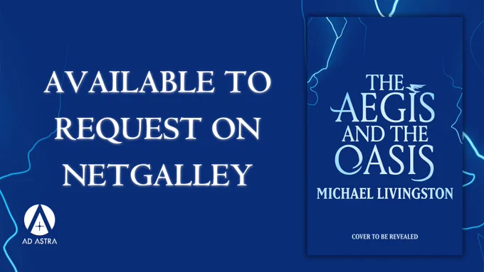 Promotional image for the book "The Aegis and the Oasis" by Michael Livingston, available to request on NetGalley. The image features the book's title and author's name against a blue background, noting that the cover is to be revealed. The Ad Astra logo is displayed in the corner.
