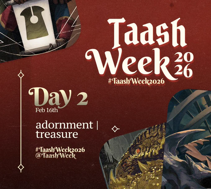Poster announcing the second day of Taash Week 2026. The graphic features a deep red background, there are tarot cards along the top left and bottom right corners.

The title on the top right reads "Taash Week 2026". The text at the bottom reads "Day 2 / Feb 16th / adornment | treasure / #TaashWeek2026 / @TaashWeek"