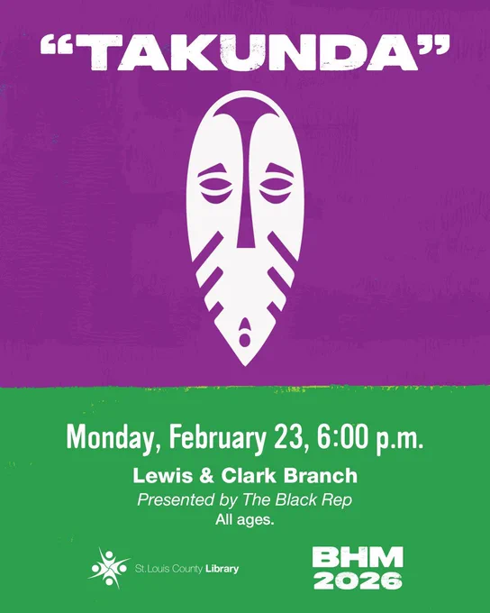 Takunda
Monday, February 23, 6pm
Lewis & Clark Branch
Presented by the Black Rep
All ages
Black History Month