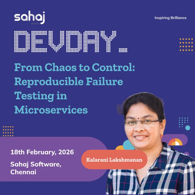 Alt text:
Devday event poster by Sahaj Software titled “From Chaos to Control: Reproducible Failure Testing in Microservices.” The event is scheduled for 18th February 2026 at Sahaj Software, Chennai. The poster features a portrait of Kalarani Lakshmanan on the right, with her name highlighted in an orange label. The Sahaj Software logo and the tagline “Inspiring Brilliance” appear at the top.