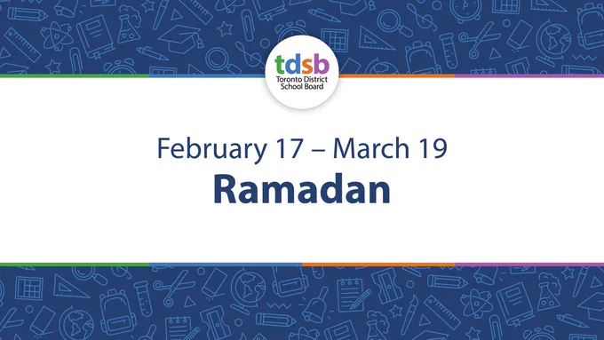 Graphic from the Toronto District School Board with the TDSB wordmark at the top and the text “February 17 – March 19 Ramadan” centered on a white background, framed by a blue border with school-themed icons.