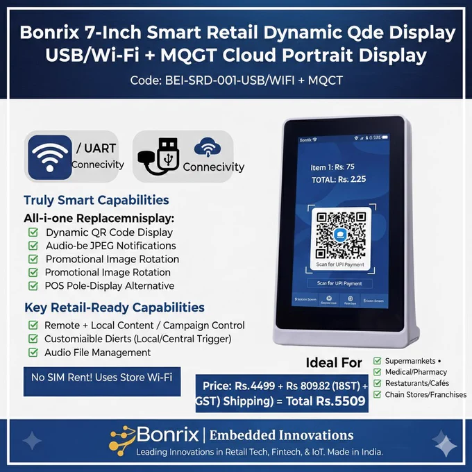 🚀 **Bonrix 7-Inch Smart Retail Dynamic QR Display (USB   WiFi   MQTT)**
💰 Total: ₹5,509 (Incl. GST & Shipping)
Code: BEI-SRD-001-USB/WIFI   MQTT

An all-in-one portrait retail display combining Dynamic BHIM UPI QR, billing screen, payment audio alerts & digital signage — built for real-world counters.

✔ USB/UART for direct POS integration
✔ WiFi   MQTT for remote monitoring & content control
✔ Item-wise billing   total display
✔ Customizable QR, success & failure screens
✔ Remote campaign & multi-store management

Perfect for single stores or 1000  terminal rollouts.

Smart payments. Smart promotions. Smart retail scale.

#Bonrix #DynamicQR #SmartRetail #UPIPayments #MQTT #RetailTech #DigitalSignage #MakeInIndia
