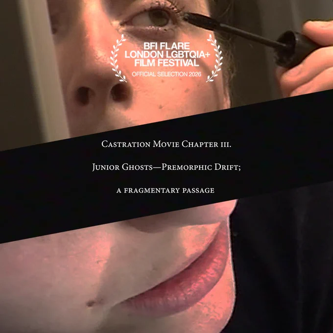 Stills from Castration Movie Chapter Three framing an angled black banner. White text in the banner reads 'Castration Movie Chapter Three. Junior Ghosts - Premorphic Drift: A Fragmented Passage'. A laurel sits at the top of the image, 'BFI Flare London LGBTQIA  Film Festival Official Selection'.