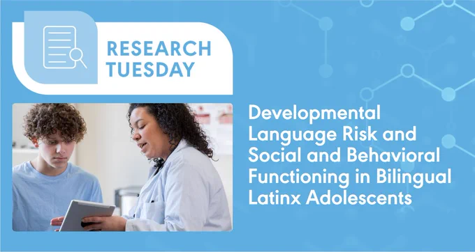 Research Tuesday. Developmental language risk and social and behavioral functioning in bilingual Latinx adolescents. A health care worker holds a clipboard in front of an adolescent, and they both look down at the clipboard.