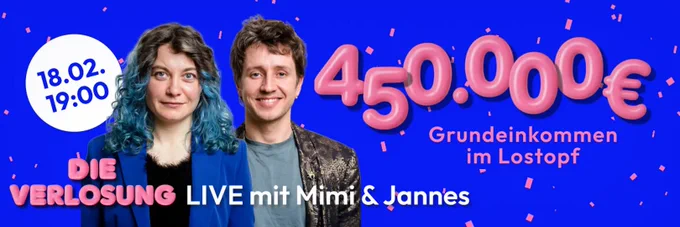 Titelbild zur Verlosung von Grundeinkommen am 18.02.2026, 19:00 Uhr LIVE mit Mini & Jannes, bei 450.000 € Grundeinkommen im Lostopf