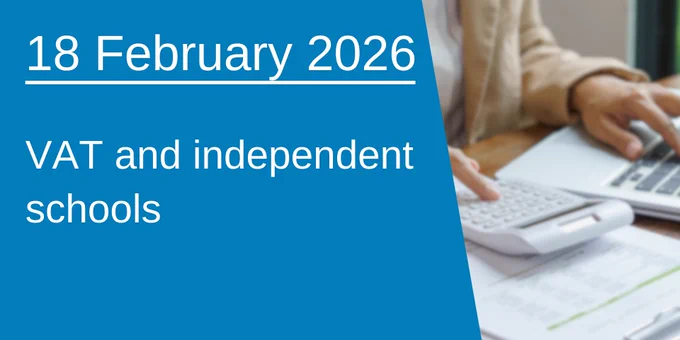 A graphic which says: "18 February 2026 - VAT and independent schools" beside a photograph of a close-up of a person using a calculator and reviewing financial documents.