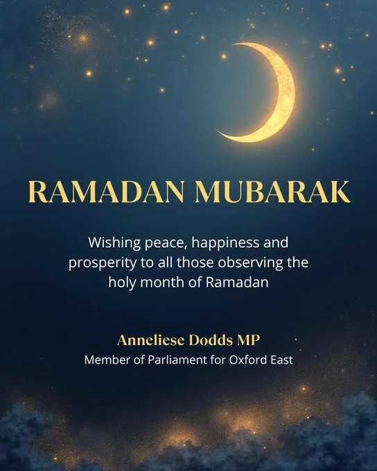 Graphic of night sky with crescent moon with the text "RAMADAN MUBARAK - Wishing peace, happiness and prosperity to all those observing the holy month of Ramadan. 

Anneliese Dodds MP Member of Parliament for Oxford East"