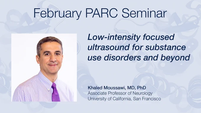 February PARC Seminar "Low-intensity focused ultrasound for substance use disorders and beyond" presented by Khaled Moussawi, MD, PhD, Associate Professor of Neurology, University of California, San Francisco