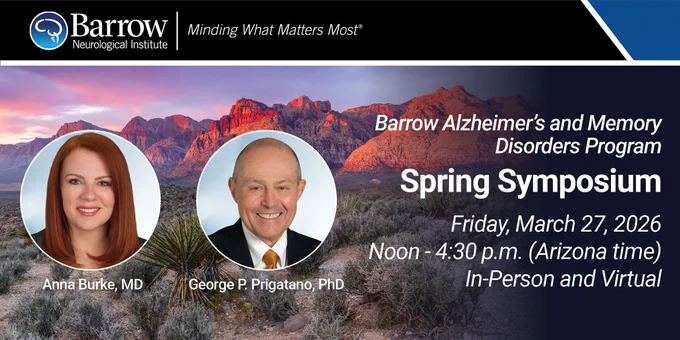Headshots of Dr. Burke and Dr. Prigatano on a desert backdrop. Text: Barrow Alzheimer's and Memory Disorders Program Spring Symposium. Friday, March 27, 2026. Noon to 430pm (Arizona time). In-Person and Virtual.
