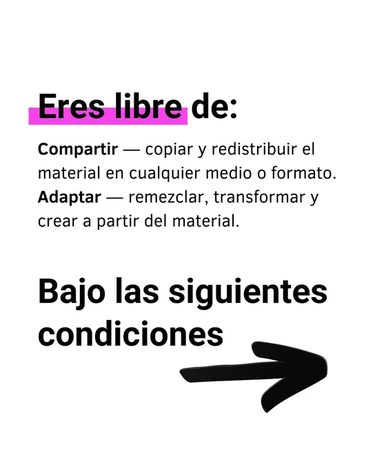 Texto: “Eres libre de: Compartir — copiar y redistribuir el material en cualquier medio o formato. Adaptar — remezclar, transformar y crear a partir del material.” Debajo aparece el título “Bajo las siguientes condiciones” con una flecha negra hacia la derecha.