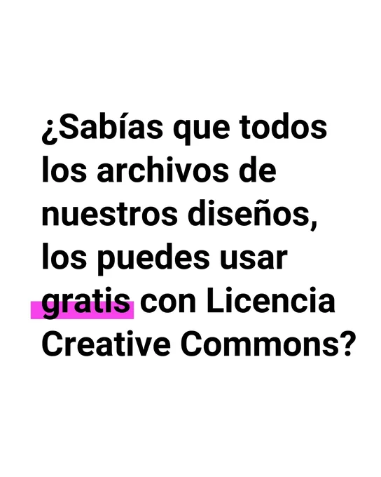 Texto sobre fondo claro: “¿Sabías que todos los archivos de nuestros diseños los puedes usar gratis con Licencia Creative Commons?”, con la palabra “gratis” resaltada en rosa.