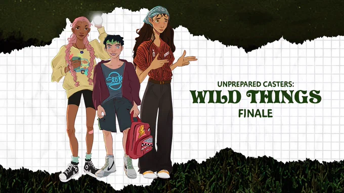 Art of Jeannie, Bertie, and Sawyer with text that reads “Unprepared Casters: Wild Things Finale”