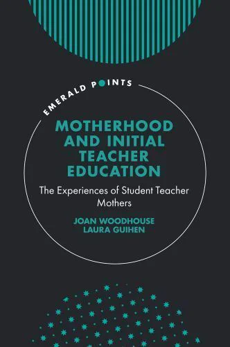 Book cover of "Motherhood and initial teacher education: the experiences of student teacher mothers" by Joan Woodhouse and Laura Guihen