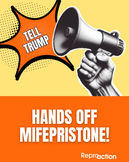 Graphic reads “Tell Trump: Hands Off Mifepristone” against a yellow and orange background, with a megaphone in hand overlaying the text. The Reproaction logo is at the bottom. 