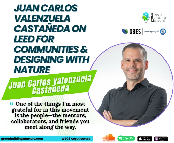 https://greenbuildingmatters.com/2026/02/420-juan-carlos-valenzuela-castaneda-on-leed-for-communities-designing-with-nature/