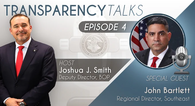 This image features a promotional graphic for "Transparency Talks, Episode 4." On the left, a person in a suit is labeled as the host, Joshua J. Smith, Deputy Director, BOP. On the right, another person is labeled as the special guest, John Bartlett, Regional Director, Southeast, with a microphone icon beside them. An emblem and the BOP seal is in the background.