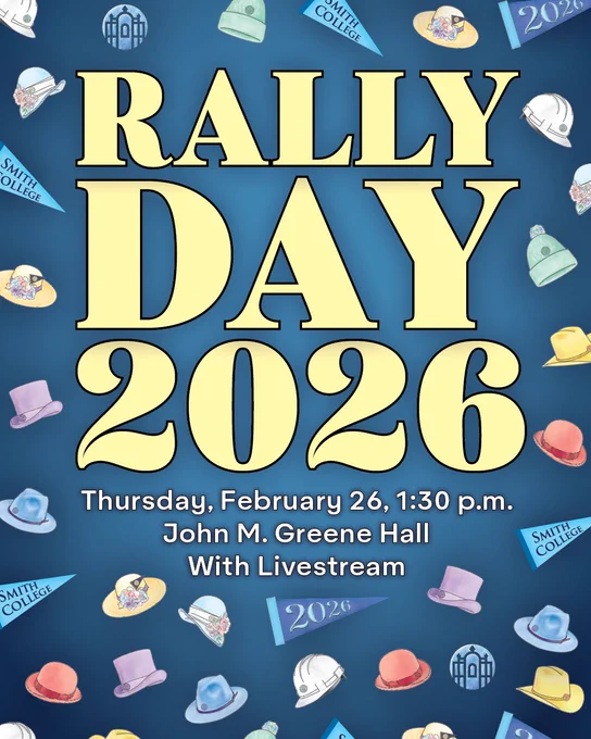 Promotional poster for "Rally Day 2026" at Smith College. The text includes the date and time: "Thursday, February 26, 1:30 p.m." at "John M. Greene Hall" with a livestream option. The background features various colorful hats and Smith College pennants.