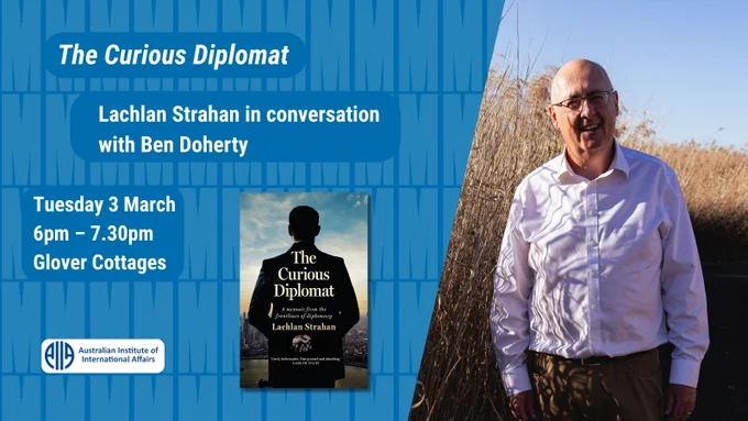 The image is a promotional material for an event titled "The Curious Diplomat," featuring a conversation with Lachlan Strahan and Ben Doherty. It includes event details: Tuesday 3 March, 6pm–7.30pm, at Glover Cottages. The event is organized by the Australian Institute of International Affairs. The cover of the book "The Curious Diplomat" is visible.