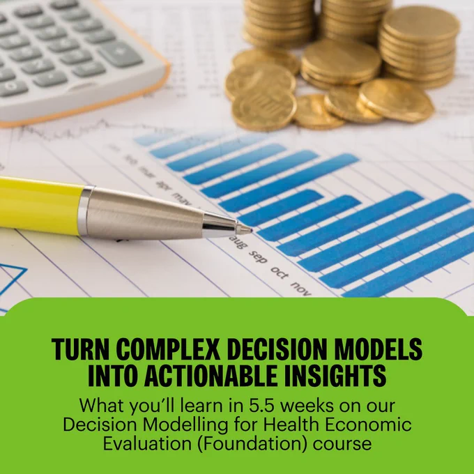 A graphic titled "TURN COMPLEX DECISION MODELS INTO ACTIONABLE INSIGHTS." The background features a pen, a calculator, and stacks of coins resting on a financial bar chart. Text below the title reads: "What you’ll learn in 5.5 weeks on our Decision Modelling for Health Economic Evaluation (Foundation) course." The bottom of the image has a vibrant green curved border.