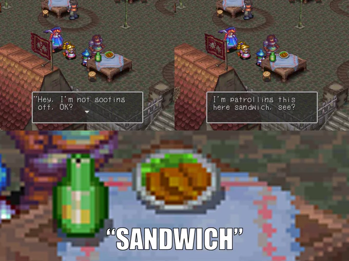 Breath of Fire III (PlayStation, Capcom, 1998) meme. A soldier from Wyndia says "Hey, I'm not goofing off, OK? I'm patrolling this here sandwich, see?" A zoom-in on his plate reveals a plate with food that is not quite a sandwich.