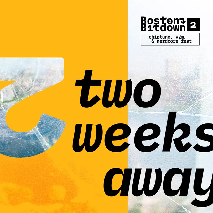 Boston Bitdown 2
Chiptune, vgm, & nerdcore fest
Two weeks away