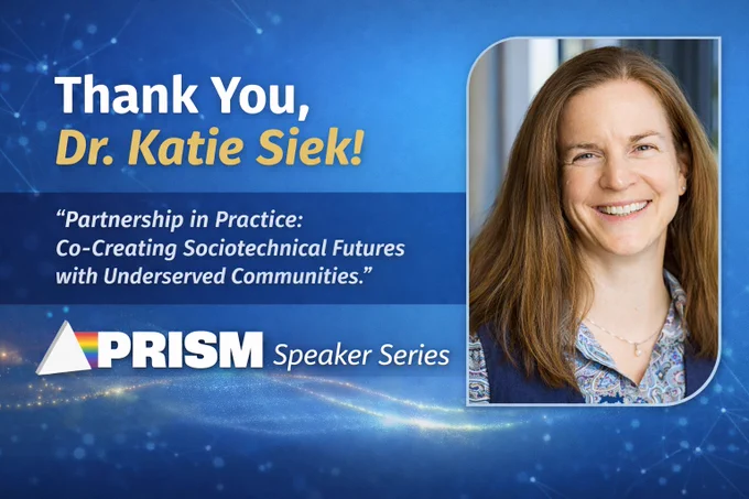 Graphic featuring a headshot of Dr. Katie Siek smiling, alongside text that reads “Thank You, Dr. Katie Siek!” and the talk title “Partnership in Practice: Co-Creating Sociotechnical Futures with Underserved Communities.” PRISM Speaker Series logo displayed on a blue background.