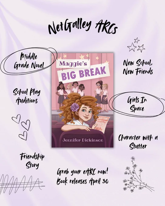 Text against a white and purple background with Maggie’s Big Break cover in the middle. Text at top reads: “NetGalley ARCs.” Text on the right reads: “New School, New Friends”; “Girls in Space”; “Character with a Stutter.” Bottom text reads: “Grab your eARC now! Book releases April 30.” Left text reads from top to bottom: “Middle Grade Novel”; “School Play Auditions”; “Friendship Story.”