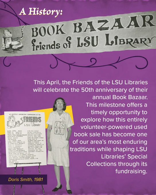 This April, the Friends of the LSU Libraries will celebrate the 50th anniversary of their annual Book Bazaar. 

This milestone offers a timely opportunity to explore how this entirely volunteer-powered used book sale has become one of our area’s most enduring traditions while shaping LSU Libraries’ Special Collections through its fundraising.