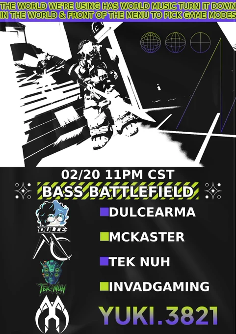 DJ LINE UP - CST TIME ZONE
10:45 PM DOOR OPEN WITH MUSIC  
11:00 PM DulceArma
12:00 AM Mckaster
1:00 AM Tek Nuh
2:00 AM Invadgaming